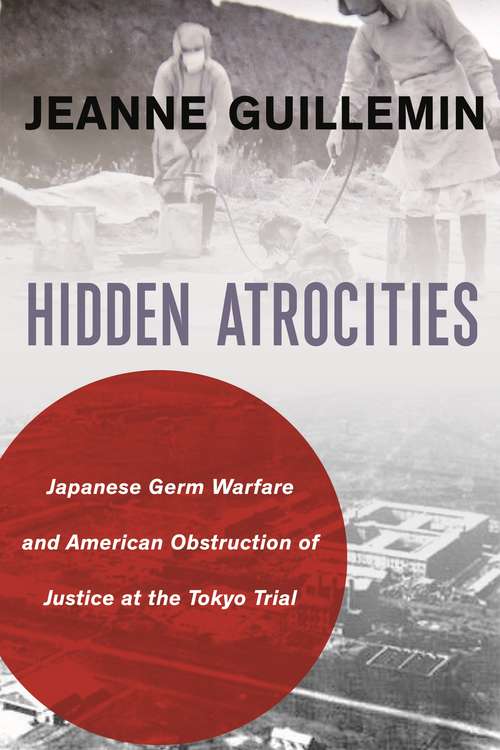 Book cover of Hidden Atrocities: Japanese Germ Warfare and American Obstruction of Justice at the Tokyo Trial (A Nancy Bernkopf Tucker and Warren I. Cohen Book on American–East Asian Relations)