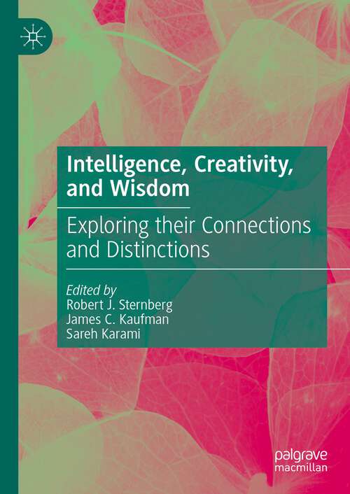 Book cover of Intelligence, Creativity, and Wisdom: Exploring their Connections and Distinctions (1st ed. 2023)