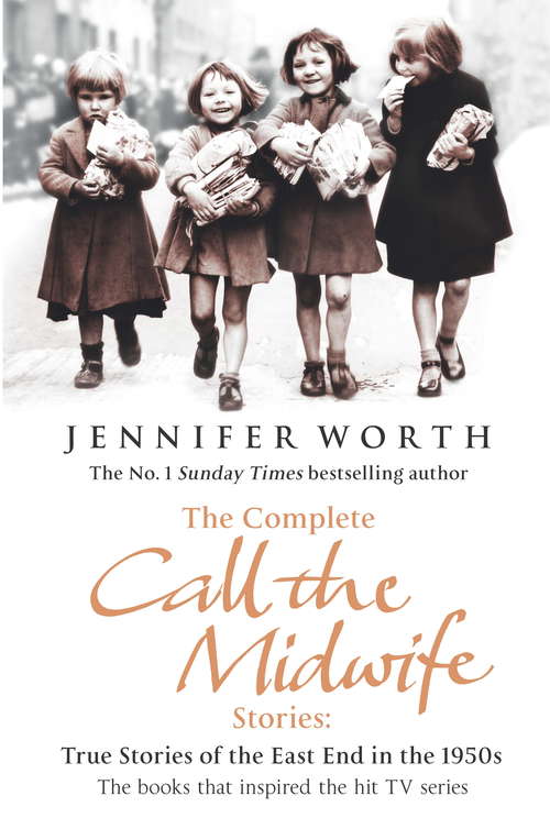 Book cover of The Complete Call the Midwife Stories: True Stories of the East End in the 1950s