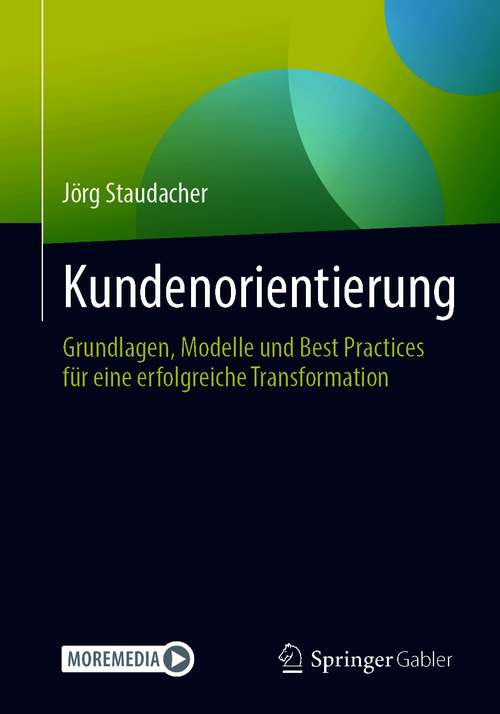 Book cover of Kundenorientierung: Grundlagen, Modelle und Best Practices für eine erfolgreiche Transformation (1. Aufl. 2021)