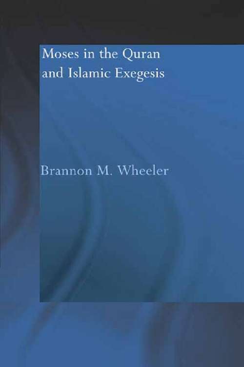 Book cover of Moses in the Qur'an and Islamic Exegesis (Routledge Studies in the Qur'an)