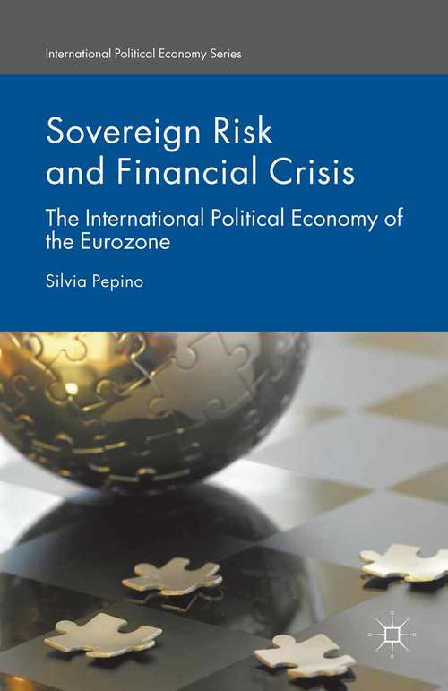 Book cover of Sovereign Risk and Financial Crisis: The International Political Economy of the Eurozone (1st ed. 2015) (International Political Economy Series)