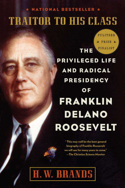 Book cover of Traitor to His Class: The Privileged Life and Radical Presidency of Franklin Delano Roosevelt