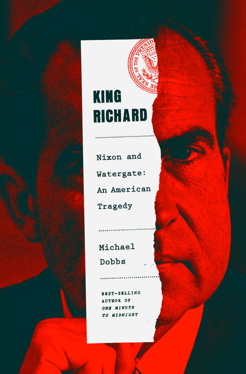 Book cover of King Richard: Nixon and Watergate--An American Tragedy