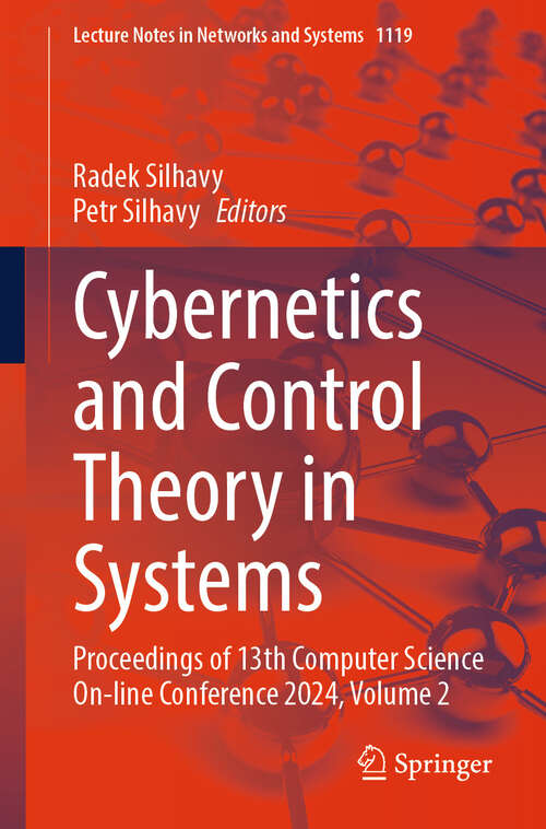 Book cover of Cybernetics and Control Theory in Systems: Proceedings of 13th Computer Science On-line Conference 2024, Volume 2 (Lecture Notes in Networks and Systems #1119)