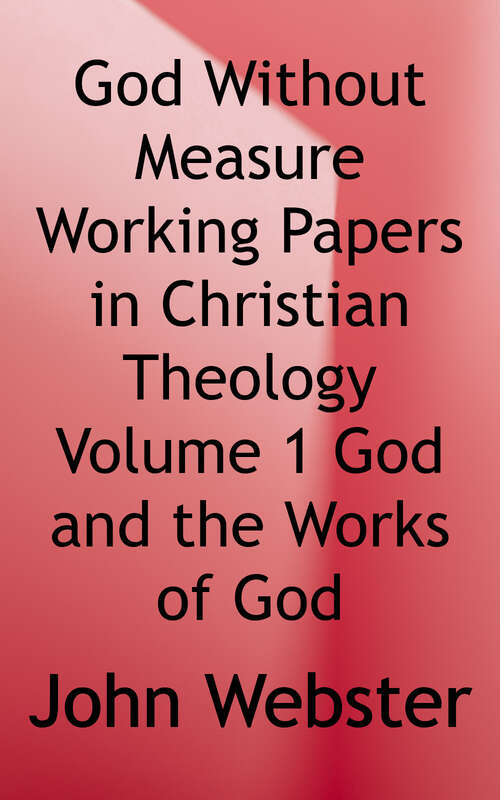 Book cover of God Without Measure: Working Papers In Christian Theology: Volume 1: God and the Works of God