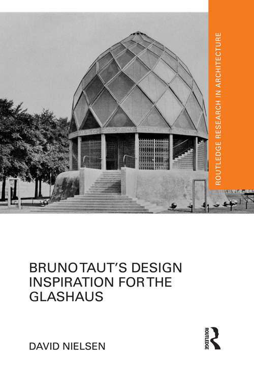 Book cover of Bruno Taut's Design Inspiration for the Glashaus (Routledge Research in Architecture)