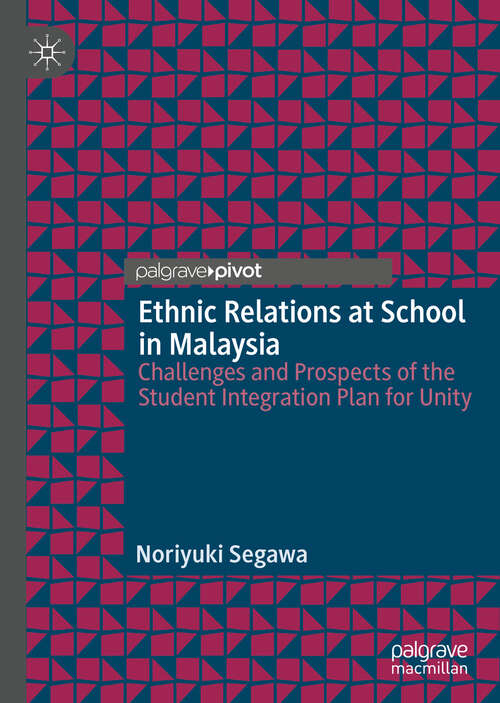 Book cover of Ethnic Relations at School in Malaysia: Challenges and Prospects of the Student Integration Plan for Unity (1st ed. 2019)