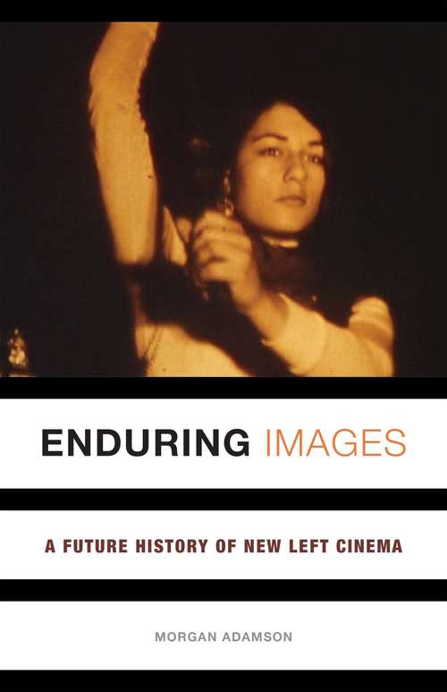 Book cover of Enduring Images: A Future History of New Left Cinema