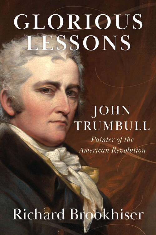 Book cover of Glorious Lessons: John Trumbull, Painter of the American Revolution