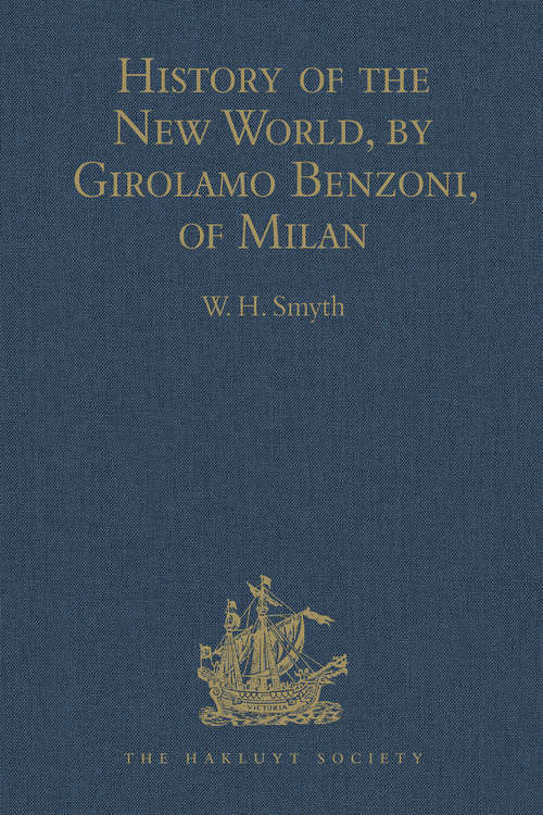 Book cover of History of the New World, by Girolamo Benzoni, of Milan: Shewing his Travels in America, from A.D. 1541 to 1556: with some Particulars of the Island of Canary (Hakluyt Society, First Series #21)