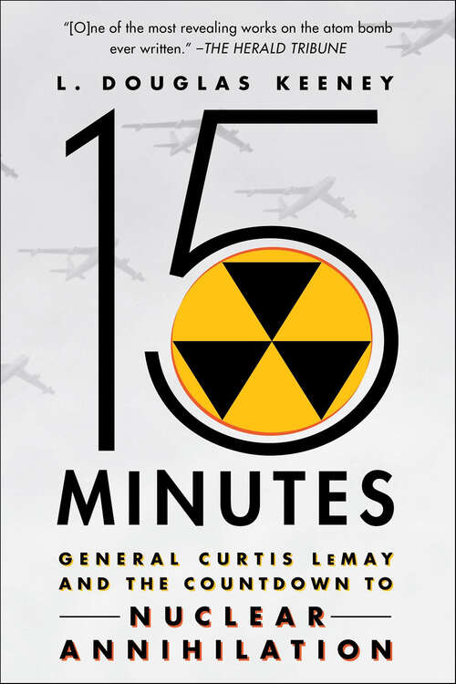 Book cover of 15 Minutes: General Curtis LeMay and the Countdown to Nuclear Annihilation