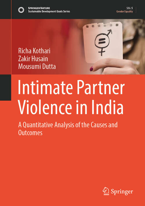 Book cover of Intimate Partner Violence in India: A Quantitative Analysis of the Causes and Outcomes (Sustainable Development Goals Series)