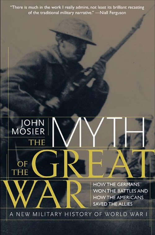 Book cover of The Myth of the Great War: A New Military History Of World War 1