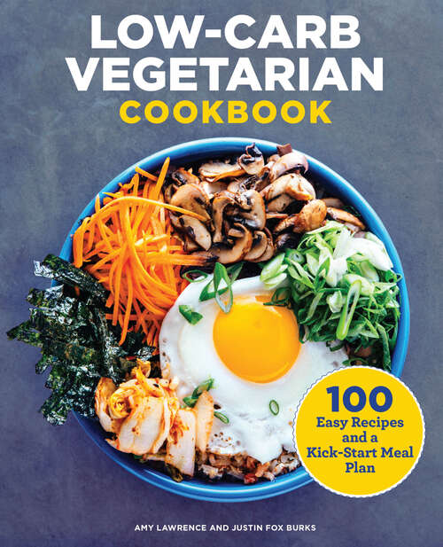 Book cover of Low-Carb Vegetarian Cookbook: 100 Easy Recipes and a Kick-Start Meal Plan