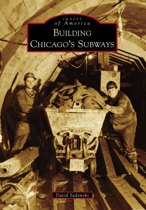 Book cover of Building Chicago's Subways (Images of America)