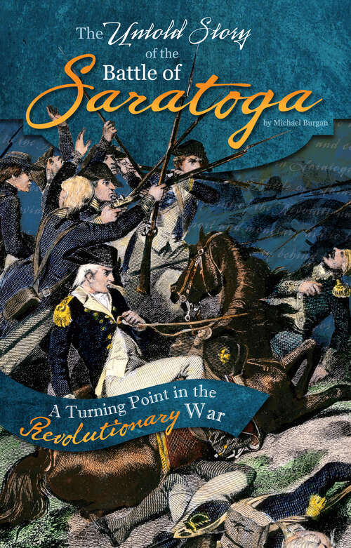 Book cover of The Untold Story of the Battle of Saratoga: A Turning Point In The Revolutionary War (What You Didn't Know About The American Revolution Ser.)