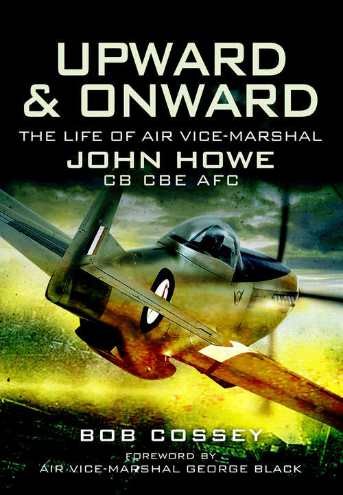 Book cover of Upward & Onward: The Life of Air Vice-Marshal John Howe CB CBE AFC