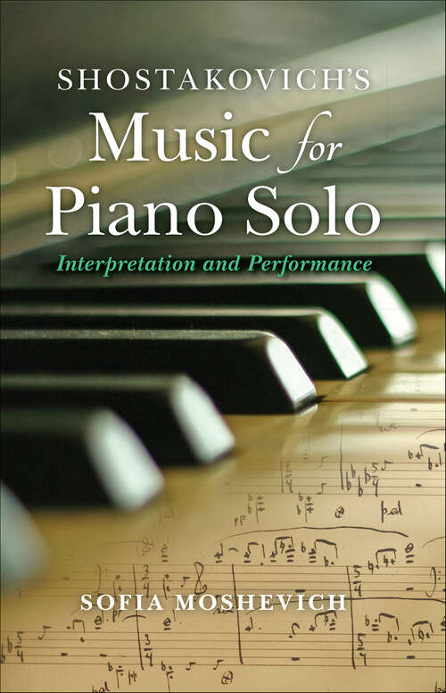 Book cover of Shostakovich's Music for Piano Solo: Interpretation and Performance (Russian Music Studies)