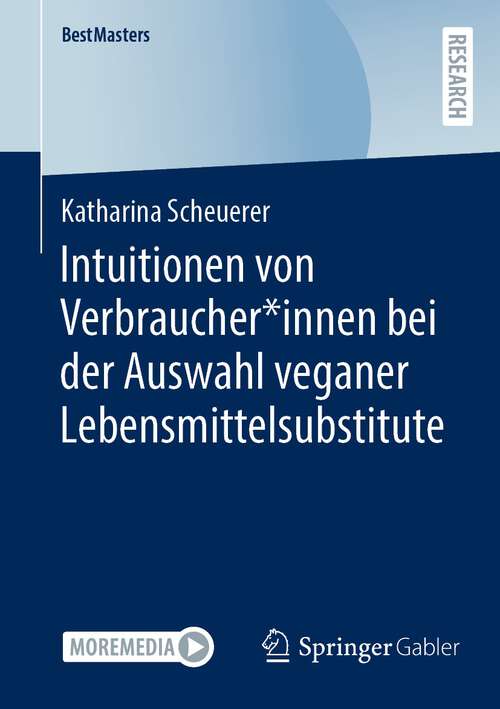 Book cover of Intuitionen von Verbraucher*innen bei der Auswahl veganer Lebensmittelsubstitute (1. Aufl. 2023) (BestMasters)