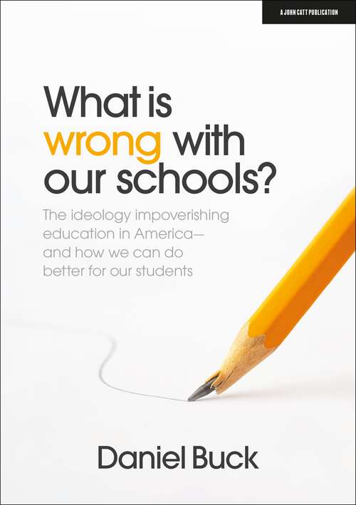 Book cover of What Is Wrong With Our Schools? The ideology impoverishing education in America and how we can do better for our students