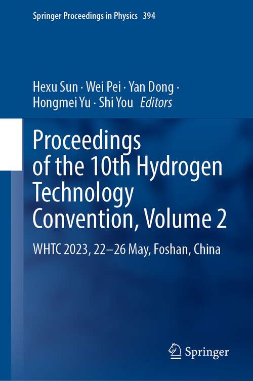 Book cover of Proceedings of the 10th Hydrogen Technology Convention, Volume 2: WHTC 2023, 22–26 May, Foshan, China (1st ed. 2024) (Springer Proceedings in Physics #394)