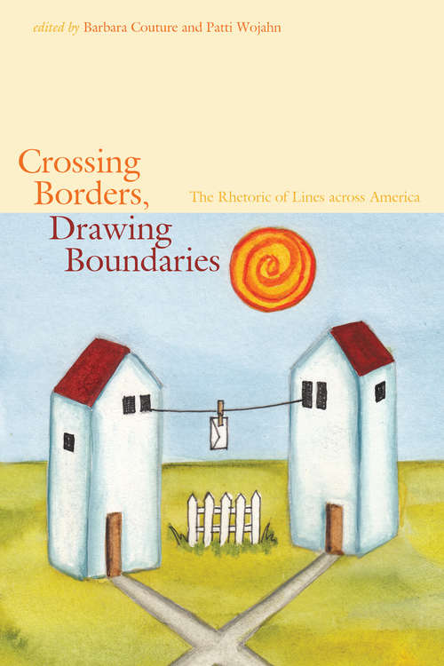 Book cover of Crossing Borders, Drawing Boundaries: The Rhetoric of Lines across America