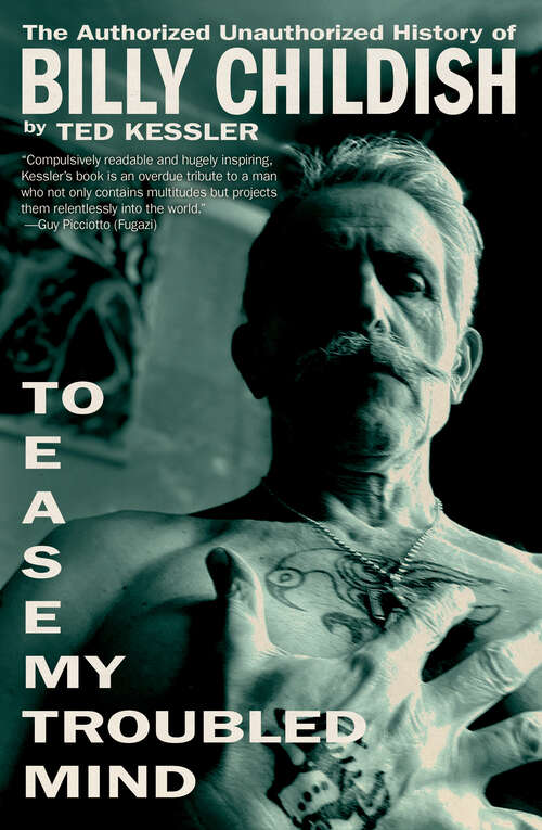 Book cover of To Ease My Troubled Mind: The Authorized Unauthorized History of Billy Childish