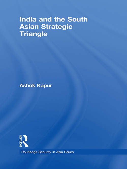 Book cover of India and the South Asian Strategic Triangle (Routledge Security in Asia Series)