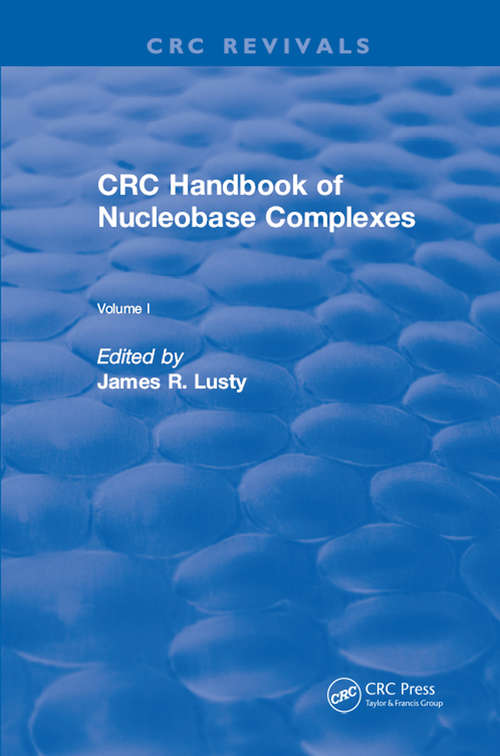 Book cover of CRC Handbook of Nucleobase Complexes: Transition Metal Complexes Of Naturally Occurring Nucleobases And Their Derivatives (CRC Press Revivals)