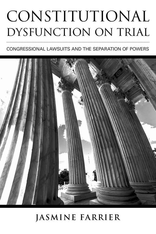 Book cover of Constitutional Dysfunction on Trial: Congressional Lawsuits and the Separation of Powers