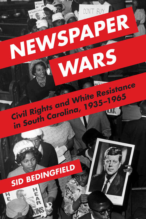 Book cover of Newspaper Wars: Civil Rights and White Resistance in South Carolina, 1935-1965