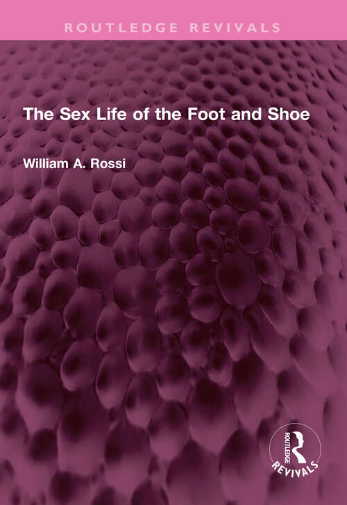Book cover of The Sex Life of the Foot and Shoe (Routledge Revivals)