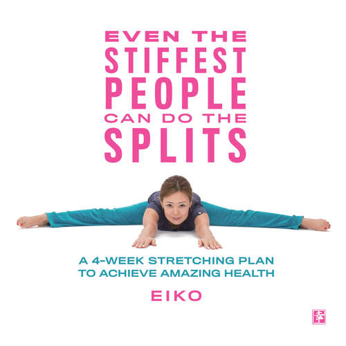 Book cover of Even the Stiffest People Can Do the Splits: A 4-Week Stretching Plan to Achieve Amazing Health