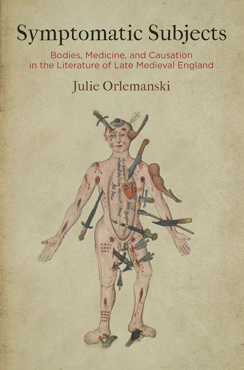 Book cover of Symptomatic Subjects: Bodies, Medicine, and Causation in the Literature of Late Medieval England (Alembics: Penn Studies in Literature and Science)