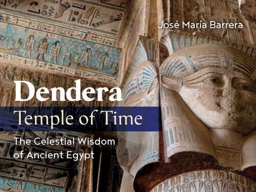Book cover of Dendera, Temple of Time: The Celestial Wisdom of Ancient Egypt