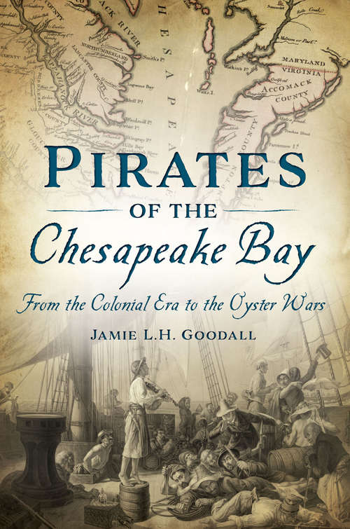 Book cover of Pirates of the Chesapeake Bay: From the Colonial Era to the Oyster Wars