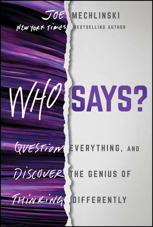 Book cover of Who Says?: Question Everything and Discover the Genius of Thinking Differently