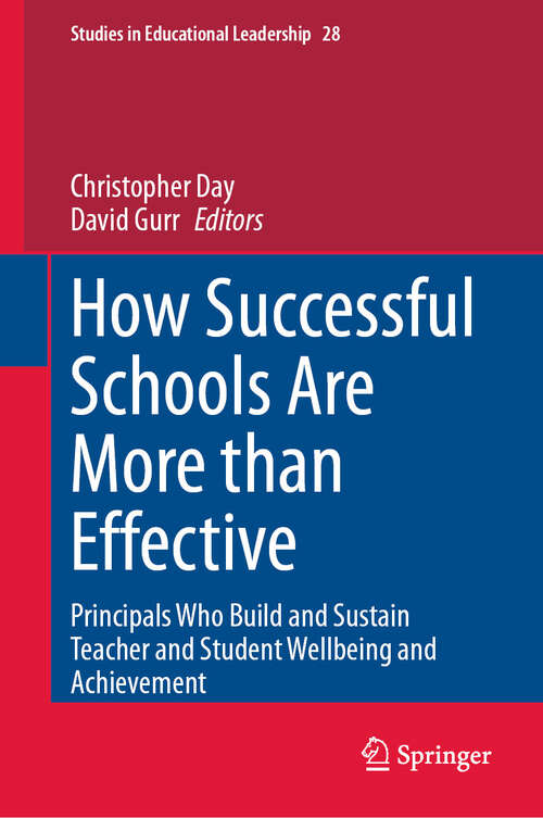 Book cover of How Successful Schools Are More than Effective: Principals Who Build and Sustain Teacher and Student Wellbeing and Achievement (2024) (Studies in Educational Leadership #28)