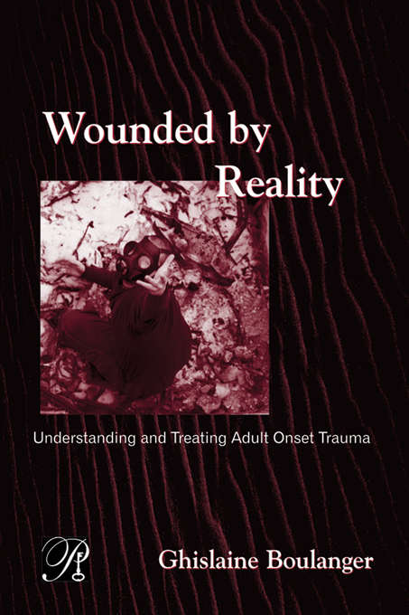 Book cover of Wounded by Reality: Understanding and Treating Adult Onset Trauma (Psychoanalysis in a New Key Book Series #6)