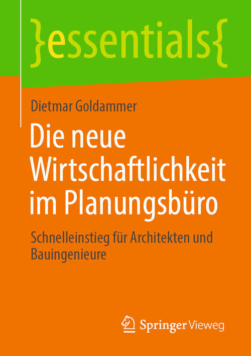 Book cover of Die neue Wirtschaftlichkeit im Planungsbüro: Schnelleinstieg für Architekten und Bauingenieure (1. Aufl. 2020) (essentials)