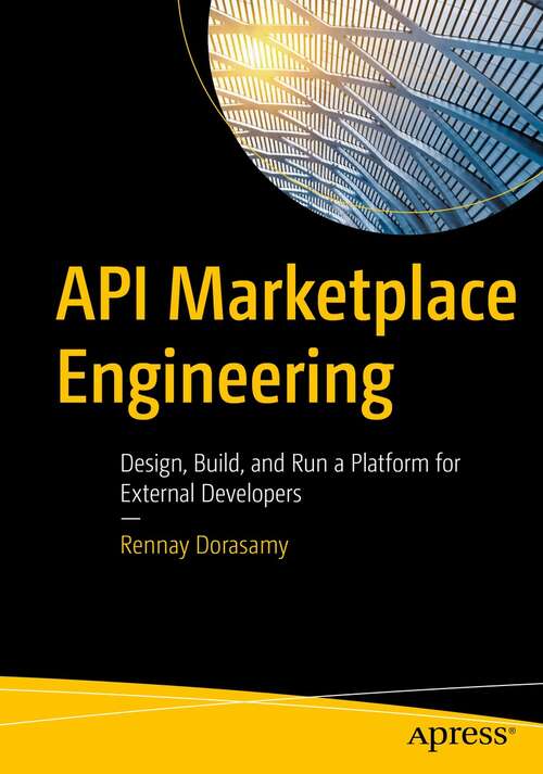 Book cover of API Marketplace Engineering: Design, Build, and Run a Platform for External Developers (1st ed.)