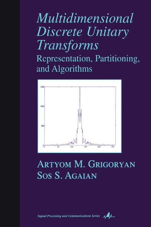 Book cover of Multidimensional Discrete Unitary Transforms: Representation: Partitioning, and Algorithms (Signal Processing and Communications)