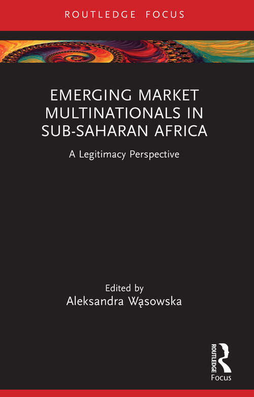 Book cover of Emerging Market Multinationals in Sub-Saharan Africa: A Legitimacy Perspective (1) (Routledge Focus on Business and Management)