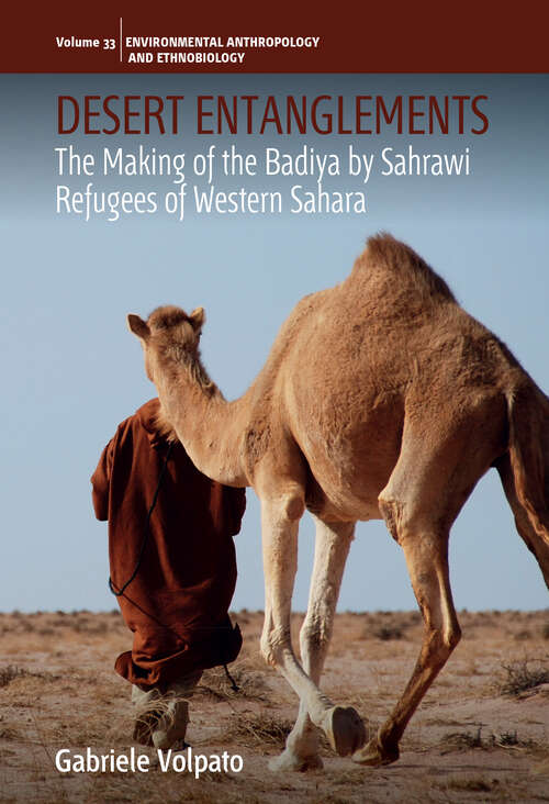 Book cover of Desert Entanglements: The Making of the Badiya by Sahrawi Refugees of Western Sahara (1) (Environmental Anthropology and Ethnobiology)