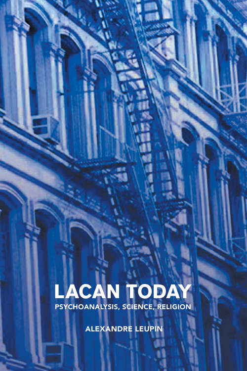 Book cover of Lacan Today: Psychoanalysis, Science, Religon