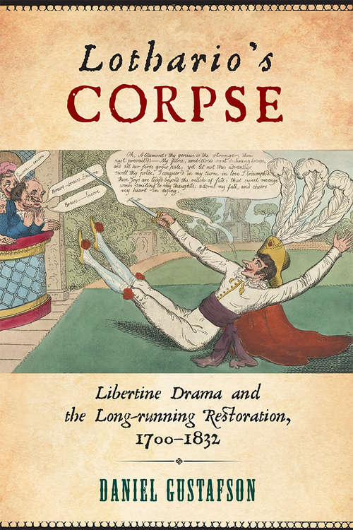 Book cover of Lothario's Corpse: Libertine Drama and the Long-Running Restoration, 1700-1832 (Transits: Literature, Thought & Culture 1650-1850)