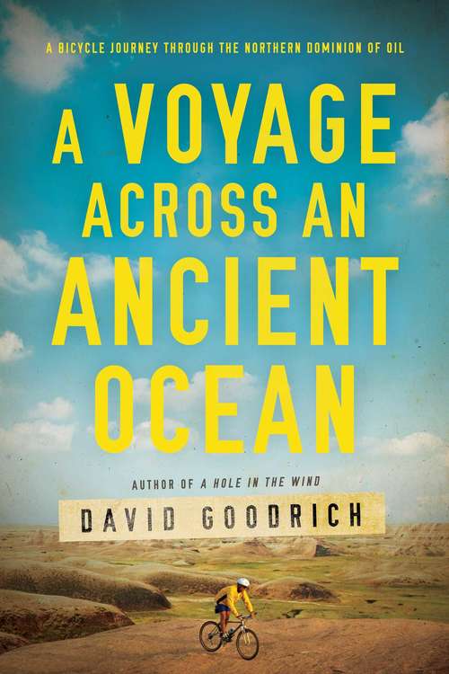 Book cover of A Voyage Across an Ancient Ocean: A Bicycle Journey Through the Northern Dominion of Oil