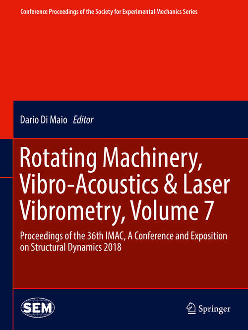 Book cover of Rotating Machinery, Vibro-Acoustics & Laser Vibrometry, Volume 7: Proceedings of the 36th IMAC, A Conference and Exposition on Structural Dynamics 2018 (Conference Proceedings of the Society for Experimental Mechanics Series)