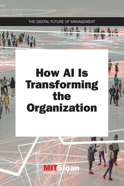 Book cover of How AI Is Transforming the Organization (The Digital Future of Management)